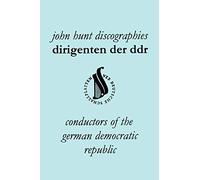 Dirigenten Der Ddr. Conductors of the German Democratic Republic. 5 Discographies. Otmar Suitner, Herbert Kegel, Heinz Rogner (Rogner), Heinz Bongartz