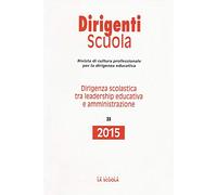 Dirigenza scolastica tra leadership educativa e amministrazione. Annuario dirigenti scuola 2015