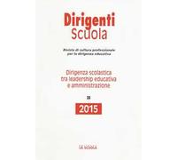 Dirigenza scolastica tra leadership educativa e amministrazione. Annuario dirigenti scuola 2015