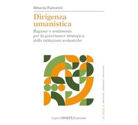 Dirigenza umanistica. Ragione e sentimento per la governance strategica delle istituzioni scolastiche