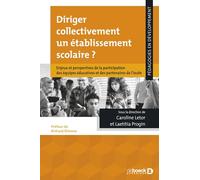 Diriger collectivement un établissemen scolaire ?: Enjeux et perspectives de la participation des équipes éducatives et des partenaires de l'école