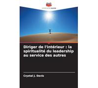 Diriger de l'intérieur : la spiritualité du leadership au service des autres