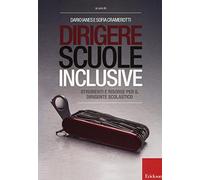 Dirigere scuole inclusive. Strumenti e risorse per il dirigente scolastico