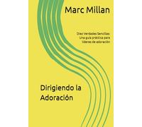 Dirigiendo la Adoración: Diez Verdades Sencillas