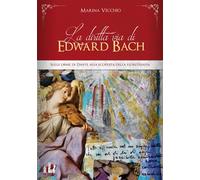 DIRITTA VIA DI EDWARD BACH. SULLE ORME DI DANTE ALLA SCOPERTA DELLA FLORITERAPIA