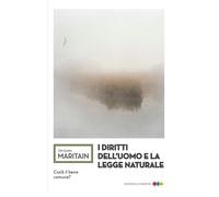 DIRITTI DELL'UOMO E LA LEGGE NATURALE (I) - Maritain Jacques - 2025