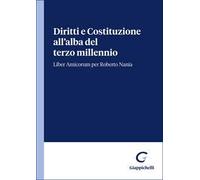 Diritti e Costituzione all'alba del terzo millennio. Liber Amicorum per Roberto Nania