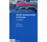 Diritti fondamentali in Europa. Un casebook - Manzini P. (cur.); Lollini A...