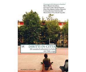Diritti in città. Gli standard urbanistici in Italia dal 1968 a oggi - AA.VV.