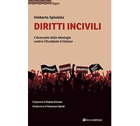 Diritti incivili. L'avanzata delle ideologie contro l'Occidente Cristiano