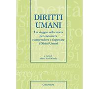 Diritti umani. Un viaggio nella storia per conoscere, comprendere e rispettare i diritti umani