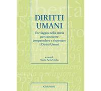 Diritti umani. Un viaggio nella storia per conoscere, comprendere e rispettare i diritti umani