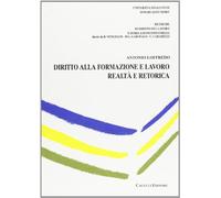 Diritto alla formazione e lavoro. Realtà e retorica - Loffredo Antonio