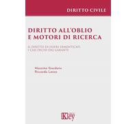 Diritto all'oblio e motori di ricerca. Il diritto di essere dimenticati. I...