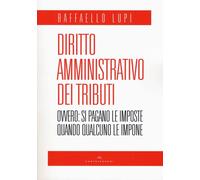 DIRITTO AMMINISTRATIVO DEI TRIBUTI. OVVERO: LE IMPOSTE SI PAGANO QUANDO QUALCUNO