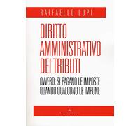 Diritto amministrativo dei tributi: OVVERO: SI PAGANO LE IMPOSTE QUANDO QUALCUNO LE IMPONE