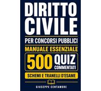 Diritto civile per concorsi pubblici Manuale essenziale con 500 quiz commentati, schemi e tranelli d’esame