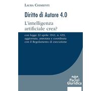 Diritto d'autore 4.0. L’intelligenza artificiale crea? Con Legge 22 aprile 1941, n. 633, aggiornata, annotata e coordinata con il Regolamento di esecuzione