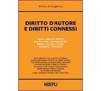Diritto d'autore e diritti connessi. Nuovo manuale pratico per avvocati, commercialisti, consulenti, editori, scrittori, artisti, fotografi, giornalisti