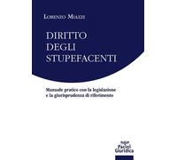 Diritto degli stupefacenti. Manuale pratico con la legislazione e