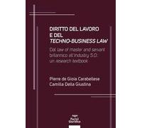 Diritto del lavoro e del techno-business law. Dal law of master and servant britannico all'Industry 5.0: un research textbook