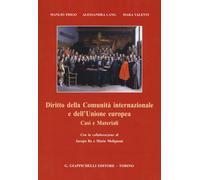 Diritto della Comunità internazionale e dell'Unione europea. Casi e materi...