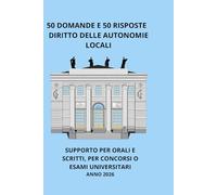 Diritto delle autonomie locali: 50 domande e 50 risposte per prepararsi a concorsi ed esami