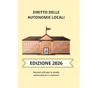 Diritto delle autonomie locali: Nozioni utili per università e concorsi