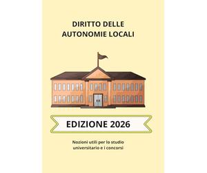 Diritto delle autonomie locali: Nozioni utili per università e concorsi