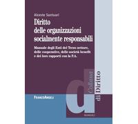 Diritto delle organizzazioni socialmente responsabili. Manuale degli Enti del Terzo settore, delle cooperative, delle società benefit e dei loro rapporti con la P.A.