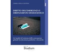 Diritto dell'emergenza e ordinamento democratico. Un'analisi di sistema delle em