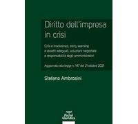 Diritto dell'impresa in crisi. Crisi e insolvenza, early warning e assetti adeguati, soluzioni negoziate e responsabilità degli amministratori - Aggiornato alla legge n. 147 del 21 ottobre 2021