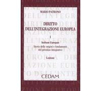 Diritto dell'integrazione europea. Lezioni. Vol. 1: Initium Europae. Storia delle origini e fondamenti del processo integrativo