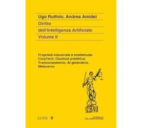 Diritto dell'intelligenza artificiale. Proprietà industriale e intellettuale. CorpTech. Giustizia predittiva. Transumanesimo. AI generativa. Metaverso. (Vol. 2)