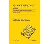 Diritto dell'intelligenza artificiale. Vol. 1: Responsabilità. Contratto. Regolazione. Veicoli autonomi