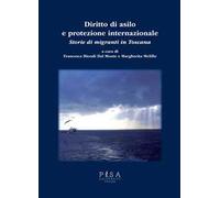 Diritto di asilo e protezione internazionale. Storie di migranti in Toscana