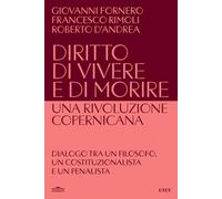 DIRITTO DI VIVERE E DI MORIRE - UNA RIVILUZIONE COPERNICANA - FORNERO GIOVANNI,