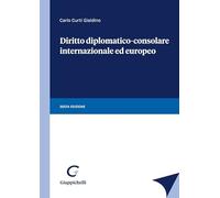 Diritto diplomatico-consolare internazionale ed europeo - Curti Gialdino Carlo