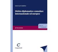 Diritto diplomatico-consolare internazionale ed europeo - Curti Gialdino Carlo