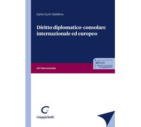 Diritto diplomatico-consolare internazionale ed europeo - Curti Gialdino Carlo