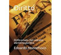 Diritto: Diritto privato. Dal contratto alla norma giuridica.