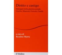 Diritto e castigo. Immagini della giustizia penale: Goethe, Manzoni, Fontane, Gadda