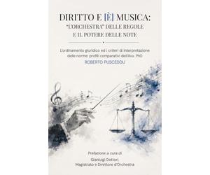 DIRITTO E [È] MUSICA: “L’ORCHESTRA” DELLE REGOLE ED IL POTERE DELLE NOTE: L’ordinamento giuridico e i criteri di interpretazione delle norme: profili comparativi dell’Avv. PhD Roberto Pusceddu