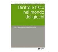 Diritto e fisco nel mondo dei giochi. Profili regolatori, civilistici e tributari