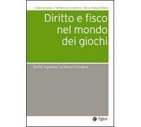 Diritto e fisco nel mondo dei giochi. Profili regolatori, civilistici e tributari