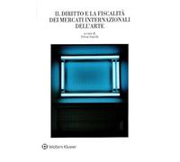 Diritto E La Fiscalità Dei Mercati Internazionali Dell'Arte - - 2024