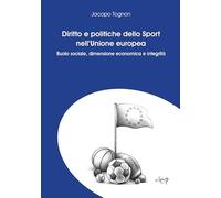 Diritto e politiche dello sport nell'Unione Europea. Ruolo sociale, dimensione economica e integrità