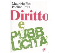 Diritto e pubblicità - Fusi Maurizio, Testa Paolina