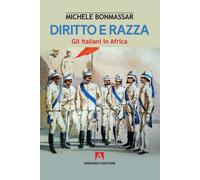 Diritto e razza. Gli italiani in Africa - Bonmassar Michele