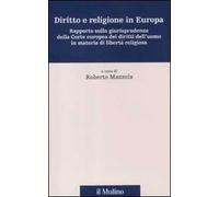 Diritto e religione in Europa. Rapporto sulla giurisprudenza della Corte europea dei diritti dell'uomo in materia di libertà religiosa